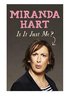 Miranda Hart Is it Just Me? Miranda Hart Miranda Hart Is it Just Me? Miranda Hart