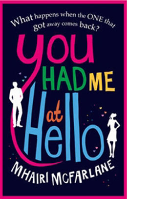 You Had Me At Hello by Mhairi McFarlane You Had Me At Hello by Mhairi McFarlane